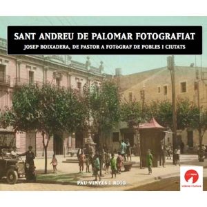 SANT ANDREU DE PALOMAR FOTOGRAFIAT JOSEP BOIXADERA, DE PASTOR A FOTÒGRAF DE POBLES I CIUTATS